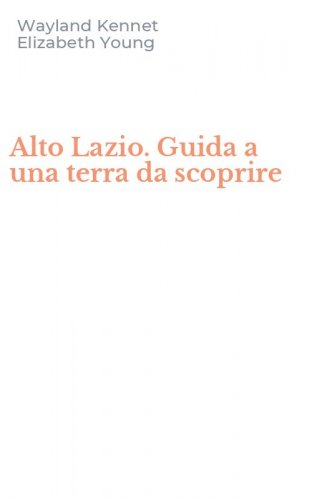Alto Lazio. Guida a una terra da scoprire