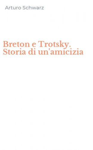 Breton e Trotsky. Storia di un'amicizia