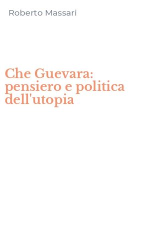 Che Guevara: pensiero e politica dell'utopia