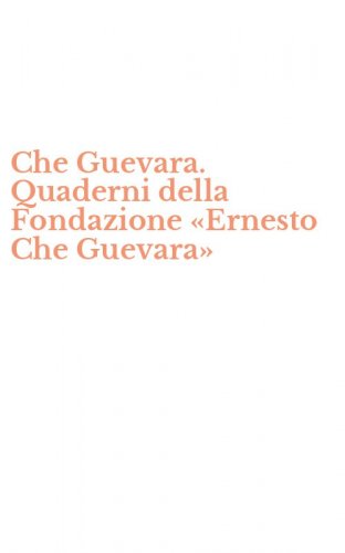 Che Guevara. Quaderni della Fondazione &laquo;Ernesto Che Guevara&raquo;
