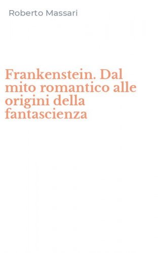 Frankenstein. Dal mito romantico alle origini della fantascienza