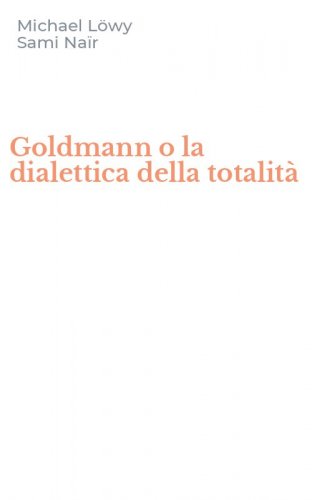 Goldmann o la dialettica della totalit&agrave;