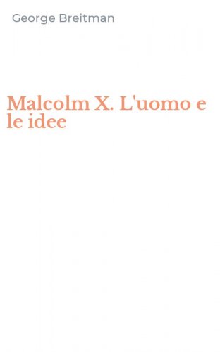 Malcolm X. L'uomo e le idee