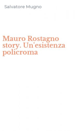 Mauro Rostagno story. Un'esistenza policroma