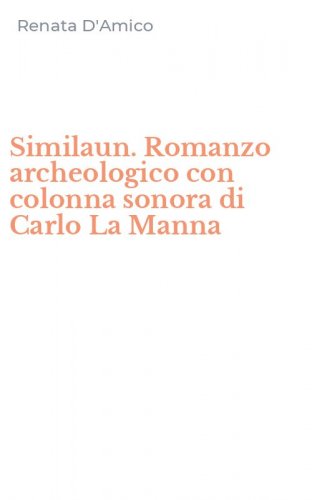 Similaun. Romanzo archeologico con colonna sonora di Carlo La Manna