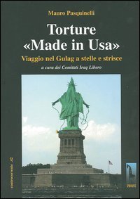 Torture &laquo;made in Usa&raquo;. Viaggio nel Gulag a stelle e strisce