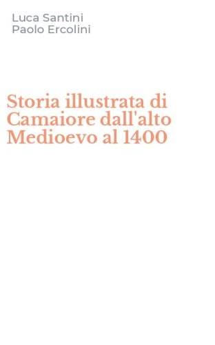 Storia illustrata di Camaiore dall'alto Medioevo al 1400