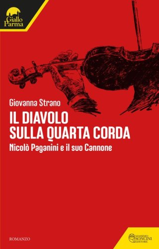 Il diavolo sulla quarta corda. Nicol&ograve; Paganini e il suo Cannone