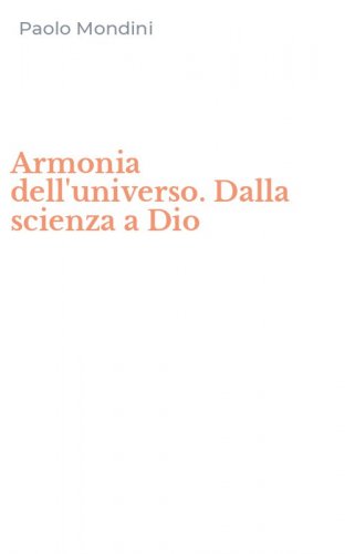Armonia dell'universo. Dalla scienza a Dio