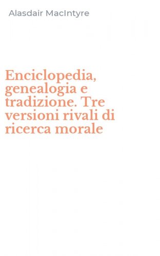 Enciclopedia, genealogia e tradizione. Tre versioni rivali di ricerca morale