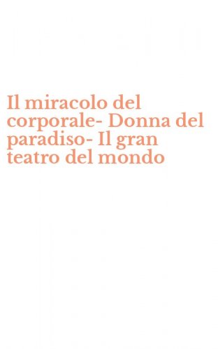 Il miracolo del corporale-Donna del paradiso-Il gran teatro del mondo