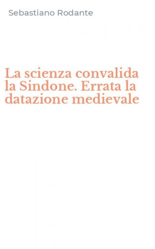 La scienza convalida la Sindone. Errata la datazione medievale