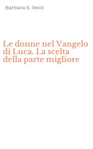 Le donne nel Vangelo di Luca. La scelta della parte migliore