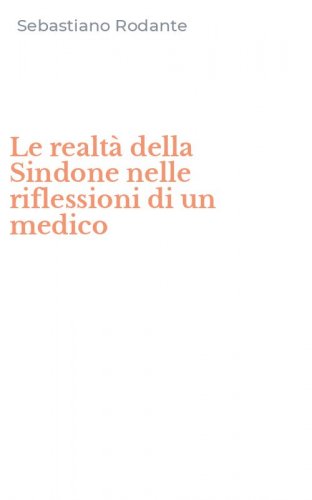 Le realt&agrave; della Sindone nelle riflessioni di un medico
