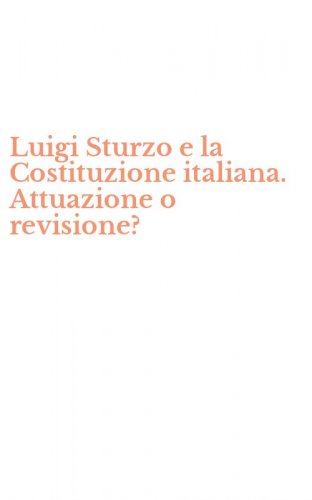Luigi Sturzo e la Costituzione italiana. Attuazione o revisione?