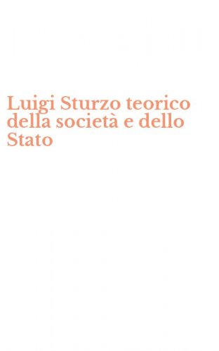 Luigi Sturzo teorico della societ&agrave; e dello Stato
