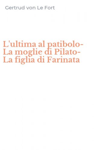 L'ultima al patibolo-La moglie di Pilato-La figlia di Farinata