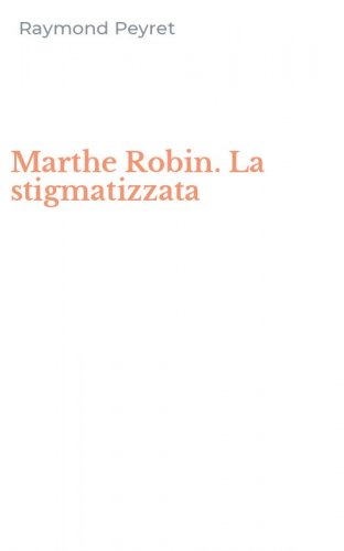 Marthe Robin. La stigmatizzata