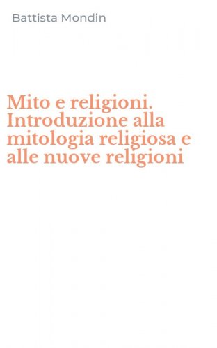 Mito e religioni. Introduzione alla mitologia religiosa e alle nuove religioni