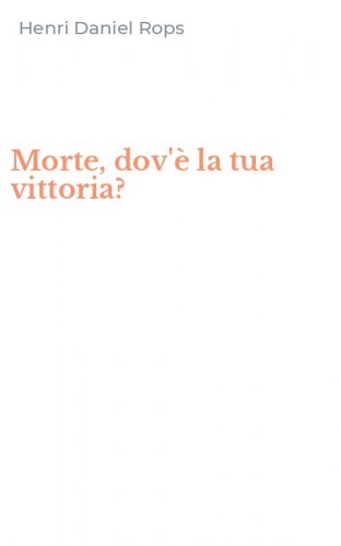 Morte, dov'&egrave; la tua vittoria?