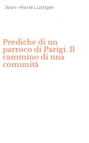 Prediche di un parroco di Parigi. Il cammino di una comunit&agrave;