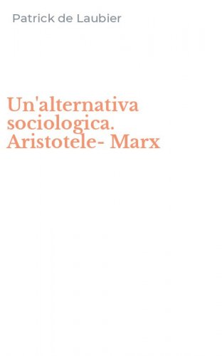 Un'alternativa sociologica. Aristotele-Marx