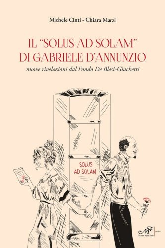 Il &laquo;Solus ad solam&raquo; di Gabriele d'Annunzio. Nuove rivelazioni dal Fondo De Blasi-Giachetti