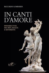 In canti d'amore. Pindarici voli fra miti, realt&agrave; e sentimenti