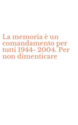 La memoria &egrave; un comandamento per tutti 1944-2004. Per non dimenticare