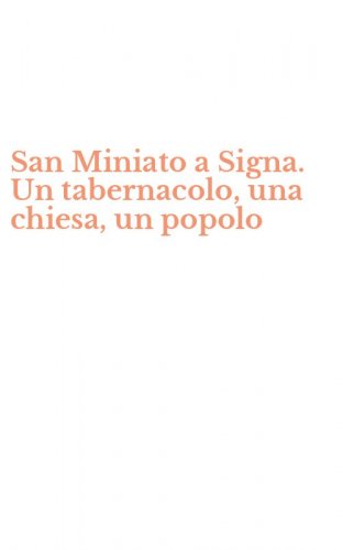 San Miniato a Signa. Un tabernacolo, una chiesa, un popolo