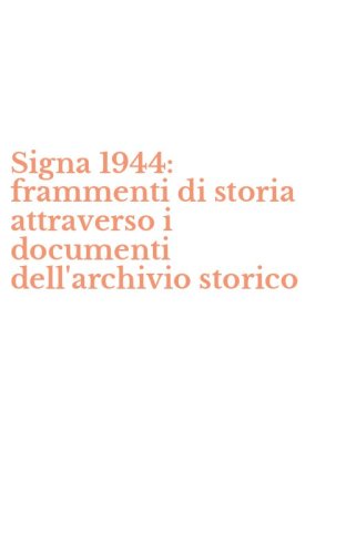 Signa 1944: frammenti di storia attraverso i documenti dell'archivio storico