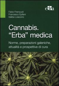 Cannabis. &laquo;Erba&raquo; medica. Norme, preparazioni galeniche, attualit&agrave; e prospettive di cura