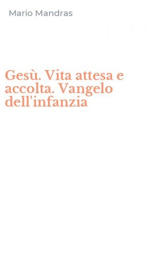 Ges&ugrave;. Vita attesa e accolta. Vangelo dell'infanzia