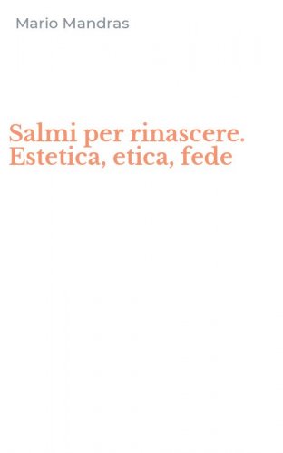 Salmi per rinascere. Estetica, etica, fede