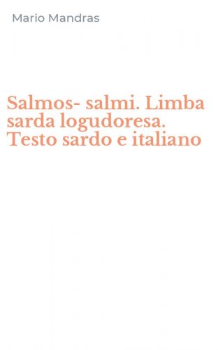 Salmos-salmi. Limba sarda logudoresa. Testo sardo e italiano