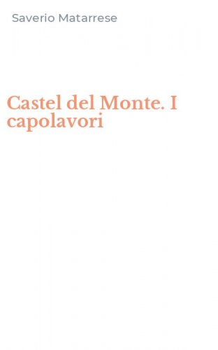 Castel del Monte. I capolavori