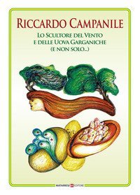 Riccardo Campanile. Lo scultore del vento e delle uova garganiche (e non solo...)