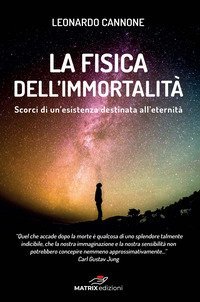 La fisica dell'immortalit&agrave;. Un esistenza destinata all'eternit&agrave;