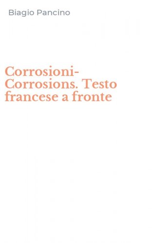 Corrosioni-Corrosions. Testo francese a fronte