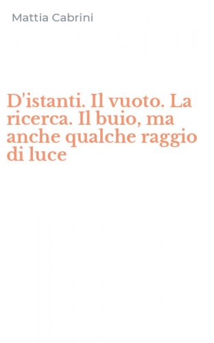 D'istanti. Il vuoto. La ricerca. Il buio, ma anche qualche raggio di luce