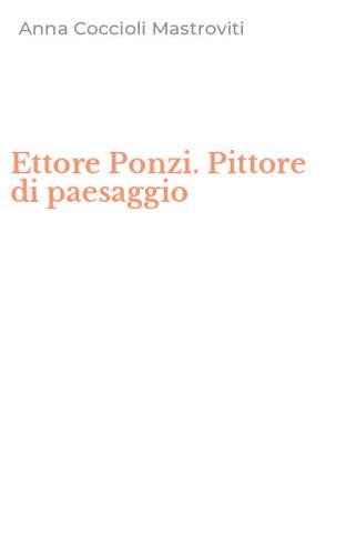 Ettore Ponzi. Pittore di paesaggio
