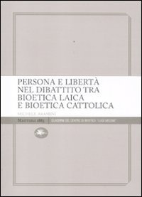 Persona e libert&agrave; nel dibattito tra bioetica laica e bioetica cattolica