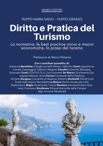 Diritto e pratica del turismo. La normativa, le best practice micro e macro economiche, la prassi del turismo
