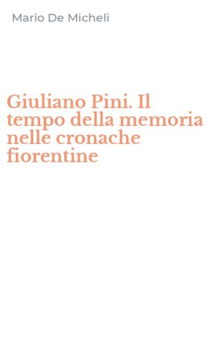 Giuliano Pini. Il tempo della memoria nelle cronache fiorentine