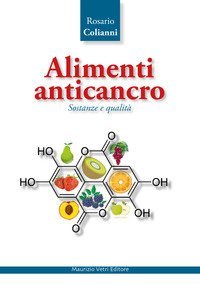 Alimenti anticancro. Sostanze e qualit&agrave;