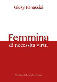 Femmina. Di necessit&agrave; virt&ugrave;