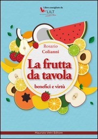La frutta da tavola. Benefici e virt&ugrave;