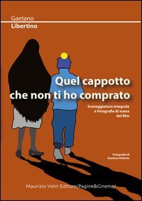 Quel cappotto che non ti ho comprato. Sceneggiatura integrale e fotografie di scena del film