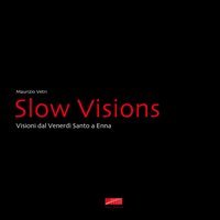 Slow visions. Visioni dal Venerd&igrave; Santo a Enna