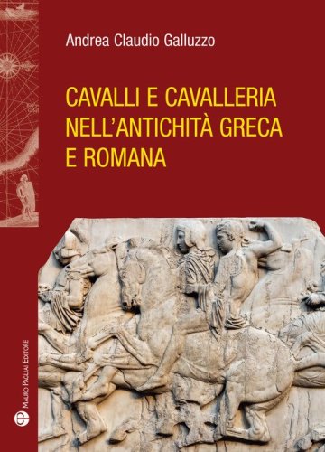 Cavalli e cavelleria nell'antichit&agrave; greca e romana